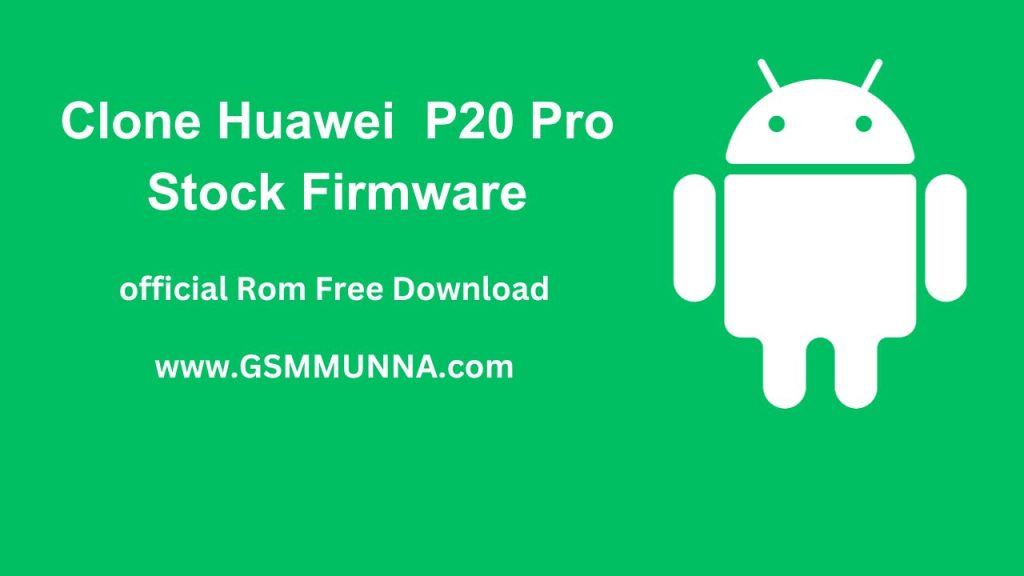 Clone Huawei  P20 Pro Stock Firmware